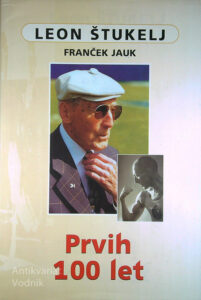 LEON ŠTUKELJ; PRVIH 100 LET, Franček Jauk