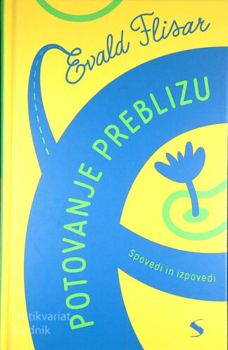 POTOVANJE PREBLIZU; SPOVEDI IN IZPOVEDI, Evald Flisar
