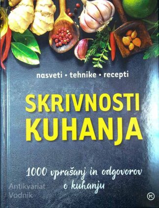 SKRIVNOST KUHANJA; 1000 VPRAŠANJ IN ODGOVOROV O KUHANJU