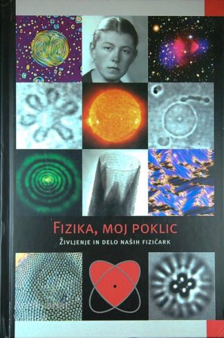 FIZIKA, MOJ POKLIC; ŽIVLJENJE IN DELO NAŠIH FIZIČARK