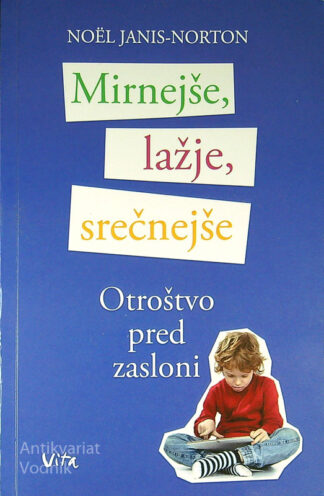 MIRNEJŠE, LAŽJE, SREČNEJŠE; OTROŠTVO PRED ZASLONI, Noël Janis Norton