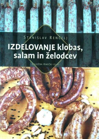 IZDELOVANJE KLOBAS, SALAM IN ŽELODCEV, Stanislav Renčelj