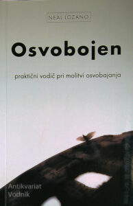 OSVOBOJEN; PRAKTIČNI VODNIK PRI MOLITVI OSVOBAJANJA, Neal Lozano