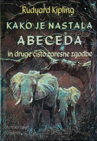 KAKO JE NASTALA ABECEDA IN DRUGE ČISTO ZARESNE ZGODBE, Rudyard Kipling