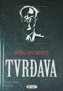TVRĐAVA, Meša Selimović