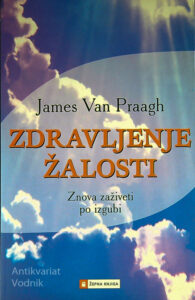 ZDRAVLJENJE ŽALOSTI, James Van Praagh