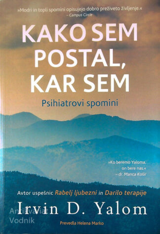 KAKO SEM POSTAL, KAR SEM; PSIHIATROVI SPOMINI, Irvin D. Yalom
