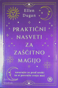 PRAKTIČNI NASVETI ZA ZAŠČITNO MAGIJO, Ellen Dugan