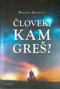 ČLOVEK, KAM GREŠ?, Marjan Ogorevc