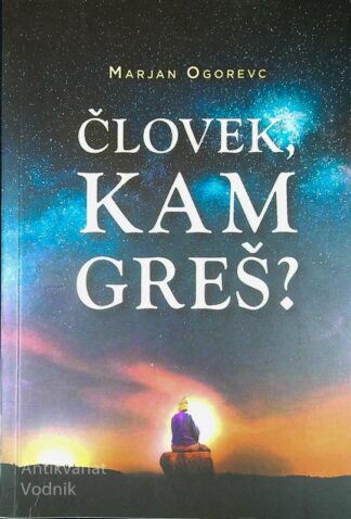 ČLOVEK, KAM GREŠ?, Marjan Ogorevc