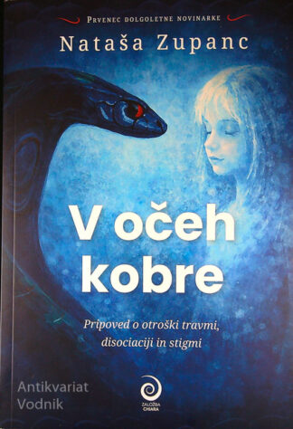 V OČEH KOBRE; PRIPOVED O OTROŠKI TRAVMI, DISOCIACIJI IN STIGMI, Nataša Zupanc