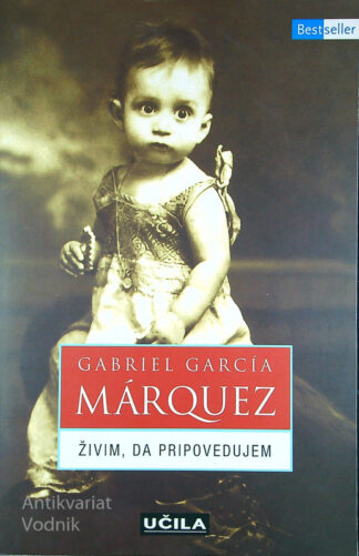ŽIVIM, DA PRIPOVEDUJEM, Gabriel García Márquez