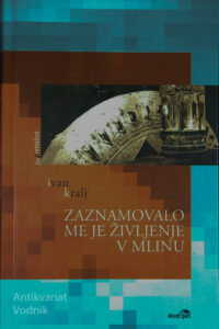 ZAZNAMOVALO ME JE ŽIVLJENJE V MLINU, Ivan Kralj