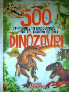 500 VPRAŠANJ IN ODGOVOROV NA TO, KAKŠNI SO BILI DINOZAVRI