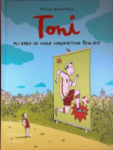 TONI ALI KAKO DO NOVIH NOGOMETNIH ČEVLJEV?, Philip Waechter