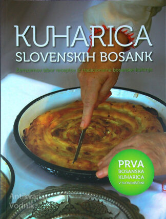 KUHARICA SLOVENSKIH BOSANK; ZEMZEMOV IZBOR RECEPTOV IZ TRADICIONALNE BOSANSKE KUHINJE, Sadika Grabus