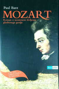MOZART; ROMAN O NEMIRNEM ŽIVLJENJU GLASBENEGA GENIJA, Paul Barz