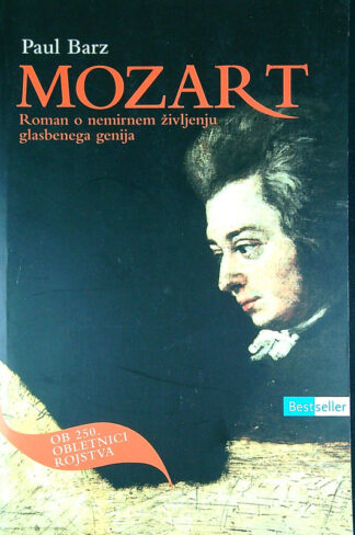 MOZART; ROMAN O NEMIRNEM ŽIVLJENJU GLASBENEGA GENIJA, Paul Barz