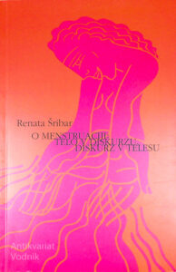 O MENSTRUACIJI; TELO V DISKURZU, DISKURZ V TELESU, Renata Šribar