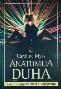 ANATOMIJA DUHA; SEDAM STUPNJEVA MOĆI I ISCJELJIVANJA, Caroline Myss, v hrvaščini