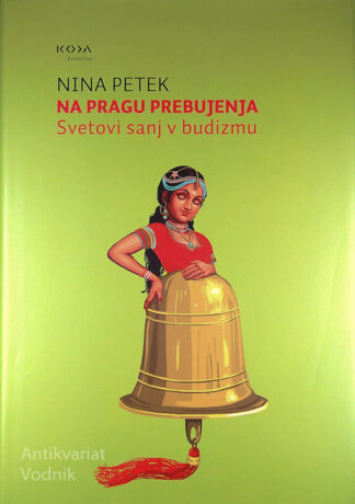 NA PRAGU PREBUJENJA; SVETOVI SANJ V BUDIZMU, Nina Petek