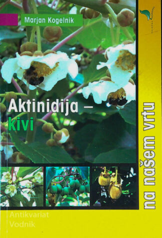 AKTINIDIJA - KIVI; NA NAŠEM VRTU, Marjan Kogelnik
