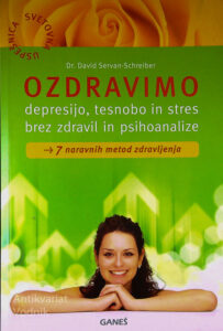 OZDRAVIMO DEPRESIJO, TESNOBO IN STRES BREZ ZDRAVIL IN PSIHOANALIZE, dr. David Servan-Schreiber
