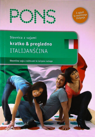 KRATKO IN OREGLEDNO: ITALIJANŠČINA; SLOVNICA Z VAJAMI
