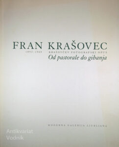 FRAN KRAŠOVEC; KRAŠOVČEV FOTOGRAFSKI OPUS; OD PASTORALE DO GIBANJA
