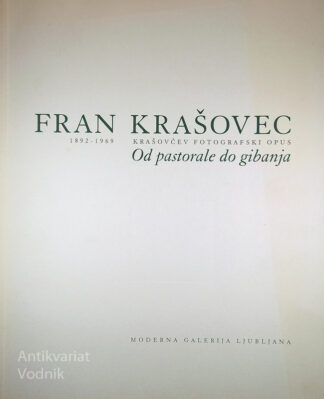 FRAN KRAŠOVEC; KRAŠOVČEV FOTOGRAFSKI OPUS; OD PASTORALE DO GIBANJA