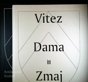 VITEZ, DAMA IN ZMAJ; DEDIŠČINA SREDNJEVEŠKIH BOJEVNIKOV NA SLOVENSKEM 1 IN 2: RAZPRAVE IN KATALOG, več avtorjev
