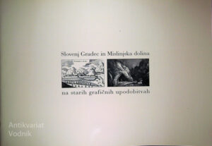 SLOVENJ GRADEC IN MISLINJSKA DOLINA NA STARIH GRAFIČNIH UPODOBITVAH