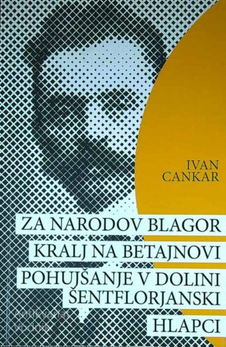 ZA NARODOV BLAGOR, KRALJ NA BETAJNOVI, POHUJŠANJE V DOLINI ŠENTFLORJANSKI, HLAPCI, Ivan Cankar