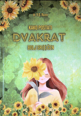 KAKO POSTATI DVAKRAT BOLJ SR(E)ČEN, dr. V. O. Ruzov