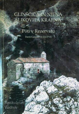 GLINŠČICA IN NJENA SLIKOVITA KRAJINA; POTI V REZERVATU, Dario Gasparo in Elio Polli