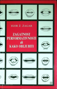 ZAGATNOST PERFORMATIVNOST ALI KAKO OBLJUBITI, Igor Ž. Žagar