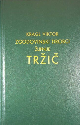 ZGODOVINSKI DROBCI ŽUPNIJE TRŽIČ, Kragl Viktor