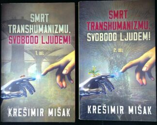 SMRT TRANSHUMANIZMU, SVOBODO LJUDEM 1.  IN 2. DEL, Krešimir Mišak