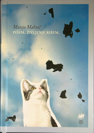 PIŠEM. ŽIVLJENJE RIŠEM., Mateja Mahnič