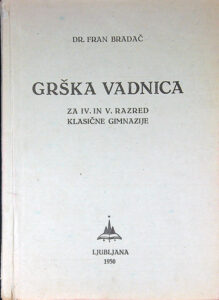 GRŠKA VADNICA ZA IV. IN V. RAZRED KLASIČNE GIMNAZIJE, dr. Fran Bradač