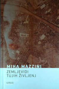 ZEMLJEVIDI TUJIH ŽIVLJENJ, Miha Mazzini