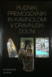 RUDNIKI, PREMOGOVNIKI IN KAMNOLOMI V DRAVINJSKI DOLINI, Vito Hazler