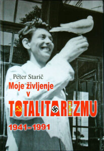 MOJE ŽIVLJENJE V TOTALITARIZMU 1941-1991, Peter Starič