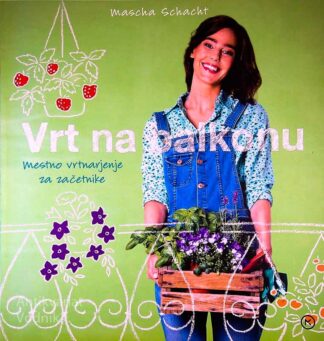 VRT NA BALKONU; MESTNO VRTNARJENJE ZA ZAČETNIKE, Mascha Schacht