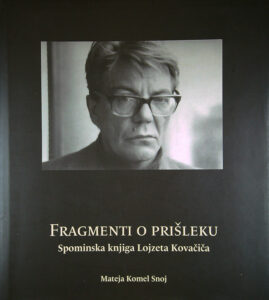 FRAGMENTI O PRIŠLEKU; SPOMINSKA KNJIGA LOJZETA KOVAČIČA, Mateja Komel Snoj