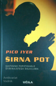 ŠIRNA POT; SVETOVNO POPOTOVANJE ŠTIRINAJSTEGA DALAJLAMA, Pico Iyer