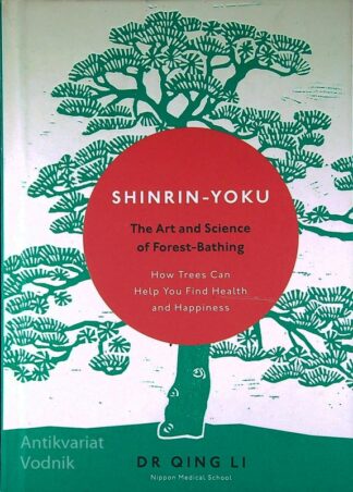 SHINRIN - YOKU; THE ART AND SCIENCE OF FOREST-BATHING, dr. Qing Li