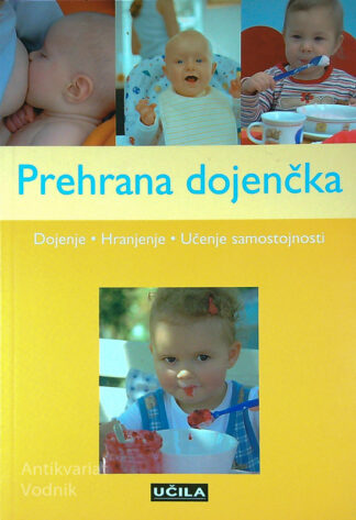 PREHRANA DOJENČKA; DOJENJE, HRANJENJE, UČENJE SAMOSTOJNOSTI