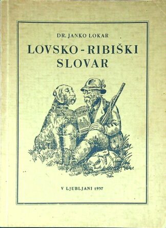 LOVSKO-RIBNIŠKI SLOVAR, dr. Janko Lokar