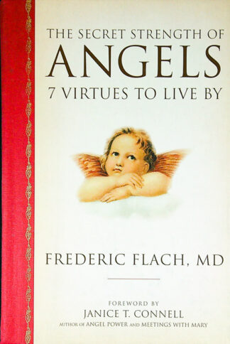 THE SECRET STRENGTH OF ANGELS; 7 VIRTUES TO LIVE BY, Frederic Flach, MD